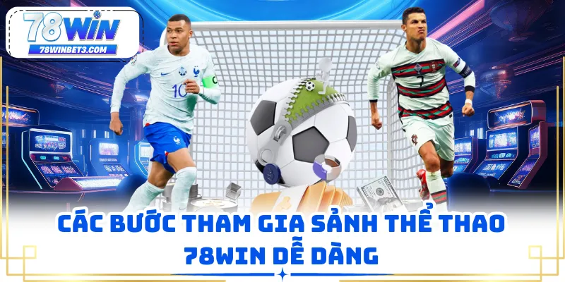 Các bước tham gia sảnh thể thao 78WIN dễ dàng