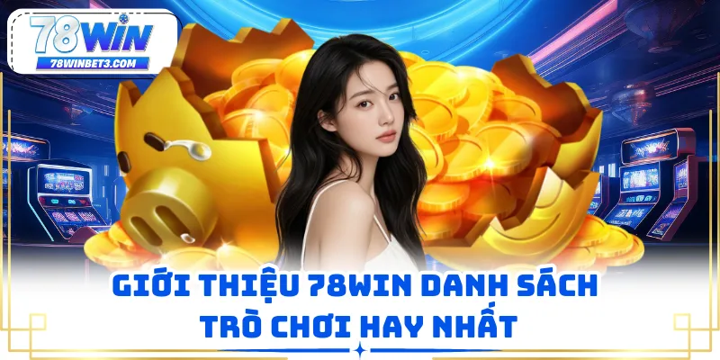 Giới thiệu 78WIN danh sách trò chơi hay nhất