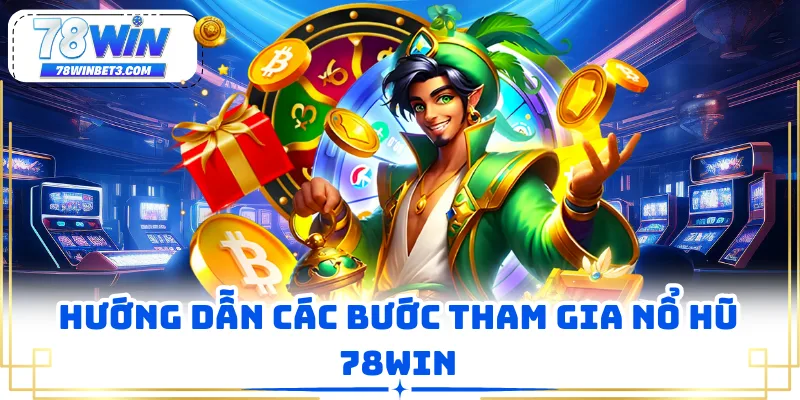 Hướng dẫn các bước tham gia nổ hũ 78WIN