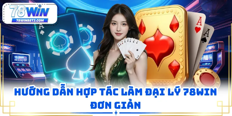 Hướng dẫn hợp tác làm đại lý 78WIN đơn giản
