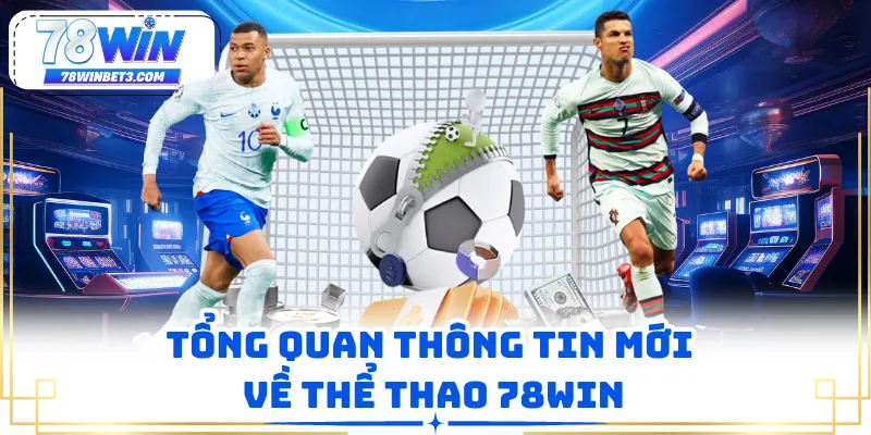 Tổng quan thông tin mới về thể thao 78WIN